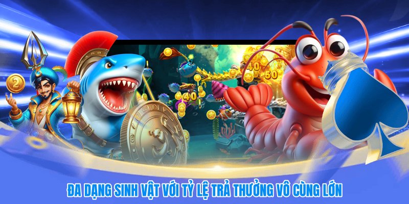 Đa dạng sinh vật với tỷ lệ trả thưởng vô cùng lớn